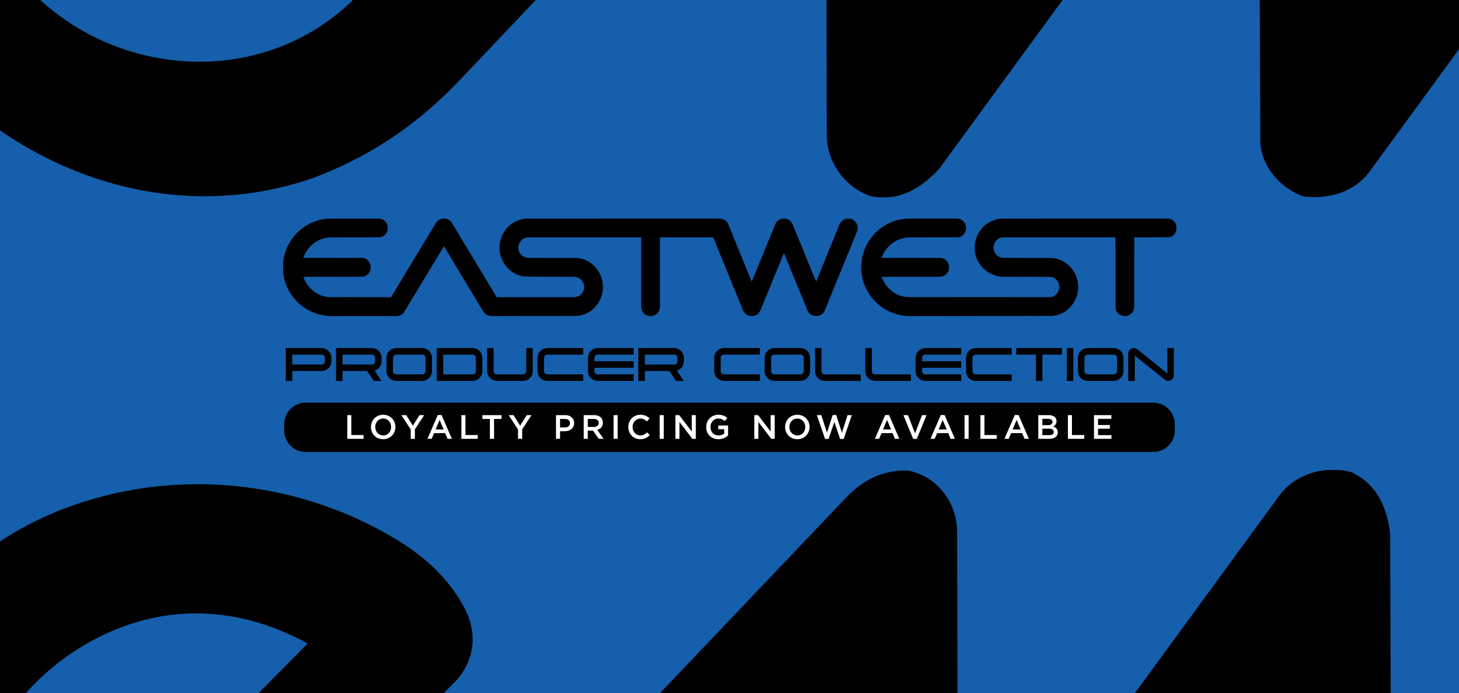 EastWest Producer Collection — Loyalty Pricing Now Available